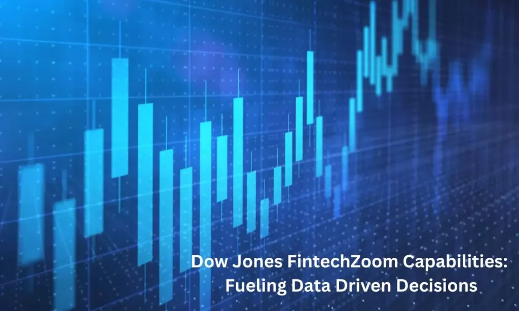 Dow Jones FintechZoom Capabilities: Fueling DataDriven Decisions
