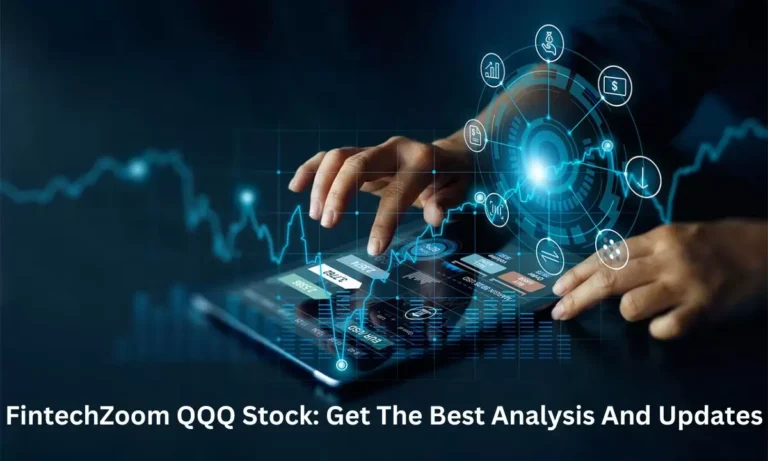 FintechZoom QQQ Stock: Get The Best Analysis And Updates