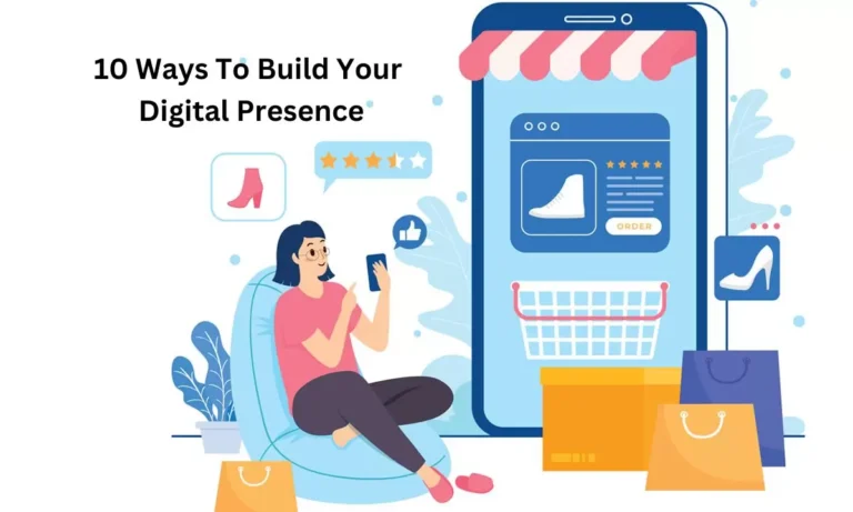 Strategies To Transform Your Digital Presence! 10 Ways To Build Your Digital Presence