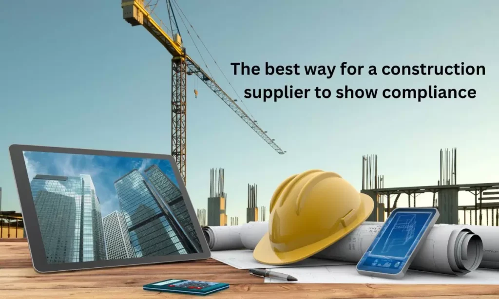 The best way for a construction supplier to show compliance
